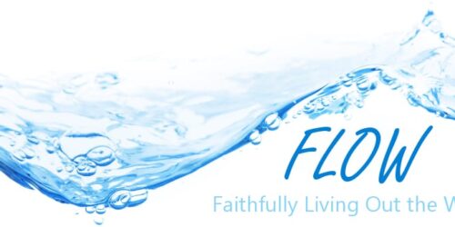 FLOW - Faithfully Living Out the Word
